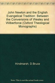 John Newton and the English Evangelical Tradition: Between the Conversions of Wesley and Wilberforce (Oxford Theological Monographs)