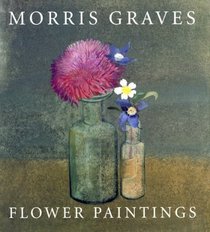 Morris Graves: Flower Paintings