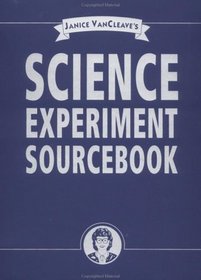 Janice Vancleave's Science Experiment Sourcebook