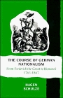 The Course of German Nationalism : From Frederick the Great to Bismarck 1763-1867 (New Approaches to European History S.)
