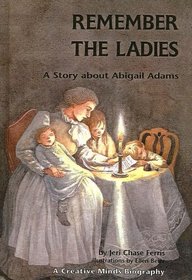 Remember the Ladies: A Story About Abigail Adams