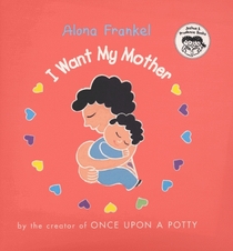 I Want My Mother (Frankel, Alona. Joshua  Prudence Books.)