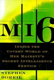 MI6 : Inside the Covert World of Her Majesty's Secret Intelligence Service