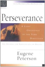 Perseverance: A Long Obedience in the Same Direction (Christian Basics Bible Studies)
