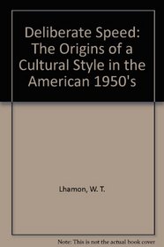 Deliberate Speed: The Origins of a Cultural Style in the American 1950s