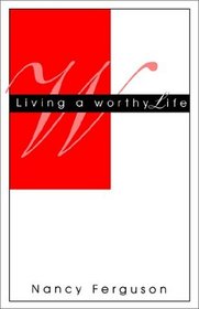 Living a Worthy Life