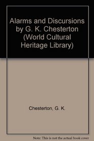 Alarms and Discursions by G. K. Chesterton (World Cultural Heritage Library)