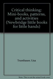 Critical thinking: Mini-books, patterns, and activities (Newbridge little books for little hands)