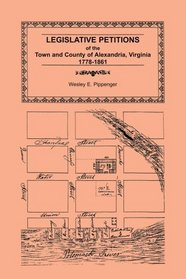 Legislative Petitions of Alexandria, 1778-1861