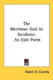 The Merrimac And Its Incidents: An Epic Poem