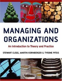 Managing and Organizations : An Introduction to Theory and Practice