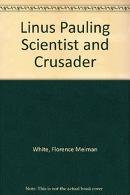 Linus Pauling Scientist and Crusader