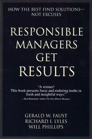 Responsible Managers Get Results: How the Best Find Solutions--Not Excuses