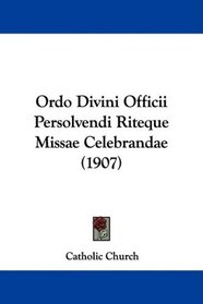 Ordo Divini Officii Persolvendi Riteque Missae Celebrandae (1907) (Latin Edition)