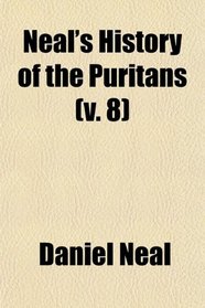 Neal's History of the Puritans (v. 8)