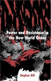 Power and Resistance in the New World Order (International Political Economy)