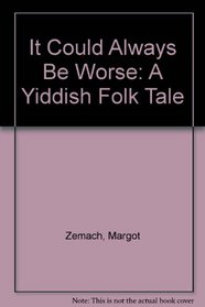 It Could Always Be Worse: A Yiddish Folk Tale