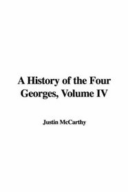 A History of the Four Georges, Volume IV