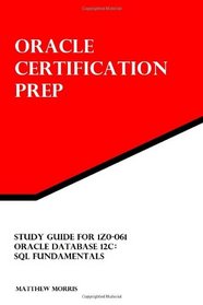 Study Guide for 1Z0-061: Oracle Database 12c: SQL Fundamentals: Oracle Certification Prep