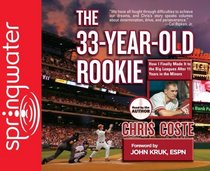 The 33-Year-Old Rookie: How I Finally Made It to the Big Leagues After Eleven Years in the Minors