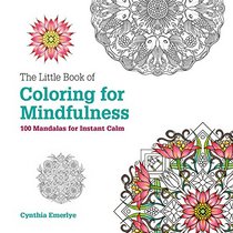 The Little Book of Coloring for Mindfulness: 100 mandalas for instant calm