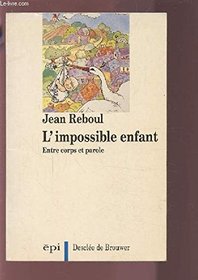 L'impossible enfant: Entre corps et parole (Epi/Intelligence du corps) (French Edition)