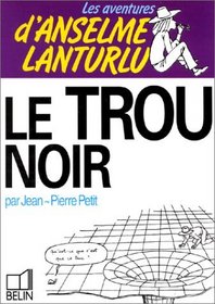 Le trou noir (Les Aventures d'Anselme Lanturlu / Jean-Pierre Petit) (French Edition)