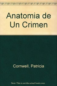 Anatomia de un Ccrimen (The Body Farm, Kay Scarpetta, Bk 5) (Spanish Edition)