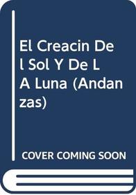 El Creacin Del Sol Y De LA Luna (Andanzas) (Spanish Edition)
