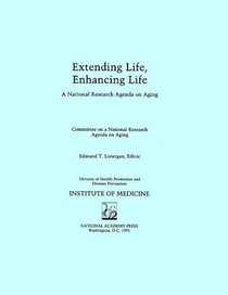 Extending Life, Enhancing Life: A National Research Agenda on Aging