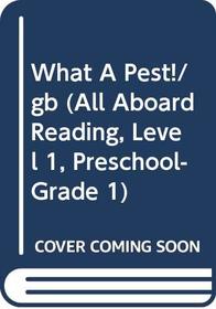 What A Pest!/gb (All Aboard Reading, Level 1, Preschool-Grade 1)