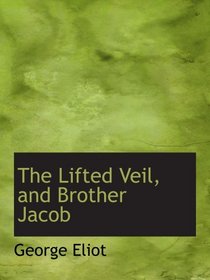 The Lifted Veil, and Brother Jacob