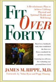 Fit over Forty : A Revolutionary Plan To Achieve Lifelong Physical And Spiritual Health And Well-Being