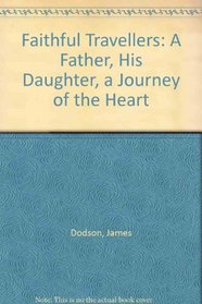 Faithful Travellers: A Father, His Daughter, a Journey of the Heart