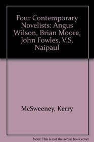 Four Contemporary Novelists: Angus Wilson, Brian Moore, John Fowles, V.S. Naipail