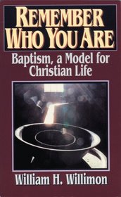 Remember Who You Are: Baptism and the Christian Life