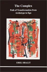 Complex: Path of Transformation from Archetype to Ego (Studies in Jungian Psychology By Jungian Analysts, 98)