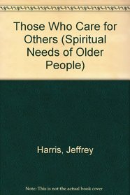 Those Who Care for Others (Spiritual Needs of Older People)