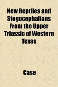 New Reptiles and Stegocephalians From the Upper Triassic of Western Texas