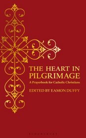 The Heart in Pilgrimage: A Prayerbook for Catholic Christians