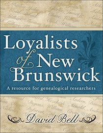 Loyalists of New Brunswick: A resource for genealogical researchers