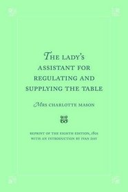 The Lady's Assistant for Regulating and Supplying the Table (Reprint of 8th edition, 1801) (Southover Press Historic Cookery and Housekeeping)
