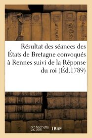 Rsultat des sances des tats de Bretagne convoqus  Rennes par Sa Majest (French Edition)