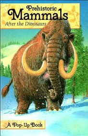 Prehistoric Mammals After the Dinosaurs Pop-up Book