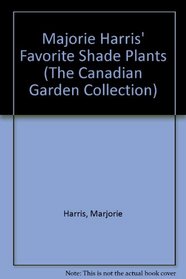 Majorie Harris' Favorite Shade Plants (The Canadian Garden Collection)