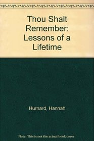 Thou shalt remember: Lessons of a lifetime