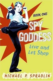 Spy Goddess, Book One: Live and Let Shop (Spy Goddess)