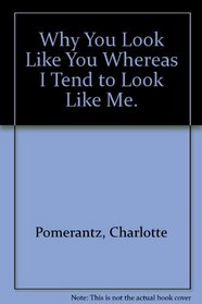 Why You Look Like You Whereas I Tend to Look Like Me.