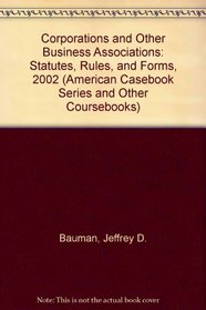 Corporations and Other Business Associations: Statutes, Rules, and Forms, 2002 (American Casebook Series and Other Coursebooks)