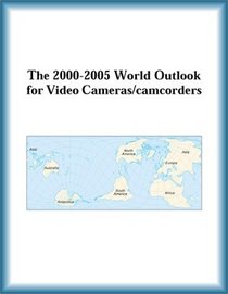 The 2000-2005 World Outlook for Video Cameras/camcorders (Strategic Planning Series)